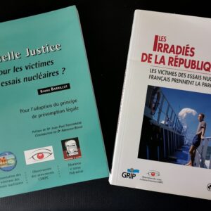 Quelle Justice pour les victimes des essais Nucléaires? et Les Irradiés de la République
